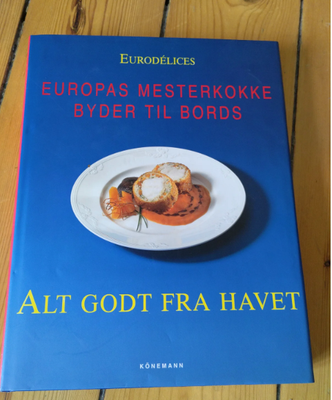 Europas mesterkokke byder til bords. Alt godt fra , Eurodelices EURODÉLICES, emne: mad og vin, Stor 