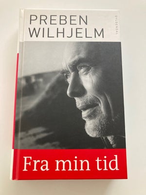 Fra min tid, Preben Wilhjelm, Preben Wilhjelm giver indblik i personlige oplevelser, historiske begi
