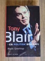Tony Blair - en politisk biografi , Mads Qvortrup