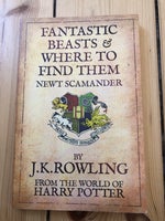Fantastic beasts & where to find them, J. K. Rowling