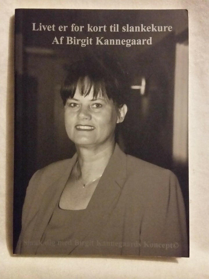 Livet er for kort til slankekure, Birgit Kannegaard, emne: