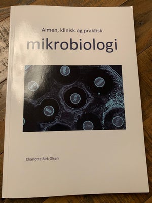 Almen, klinisk og praktisk mikrobiologi, Charlotte Birk Olsen, år 2016, 1 udgave, Som ny, uden overs
