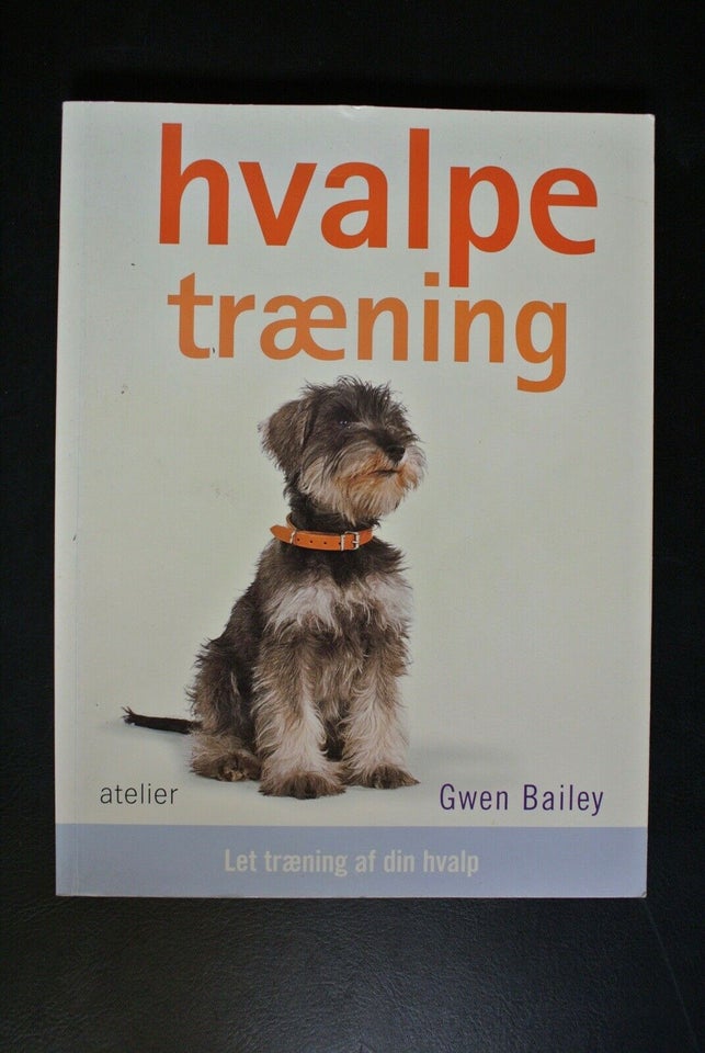 hvalpetræning - let træning af din hvalp, af gwen bailey, emne: dyr – dba.dk – og af Nyt og