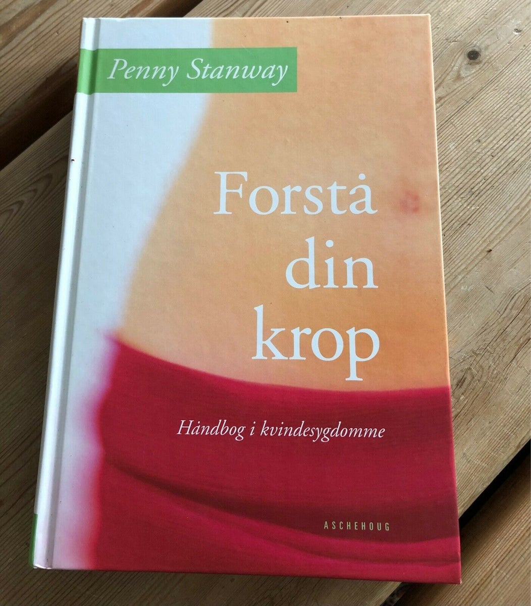 Forstå Din Krop, Penny Stanway, - dba.dk - Køb og Salg af Nyt og Brugt