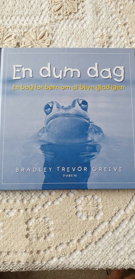 EN DUM DAG En bog for børn om at blive glad igen, BRADLEY TREVOR