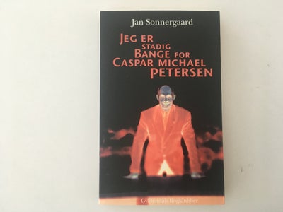 Jeg er stadig bange for Caspar Michael Petersen, Jan Sonnergaard, genre: noveller, Softback i pæn st
