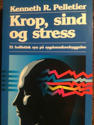 Krop, sind og stress, Kenneth R. Pelletier, emne: krop og sundhed, Et hollistisk syn på sygdomsforeb