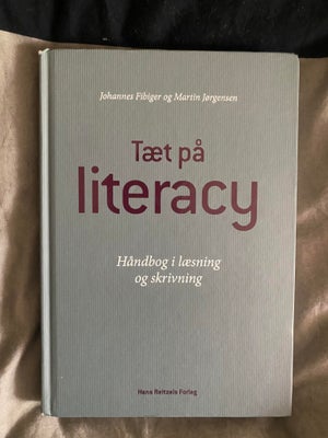 Tæt på literacy: Håndbog i læsning og skrivning, , Johannes Fibiger, Martin Jørgensen, , år 2016, 1 