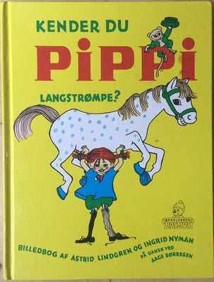 Kender du Pippi Langstrømpe, Astrid Lindgren, Kender du Pippi Langstrømpe. Af Astrid Lindgren. Hardb