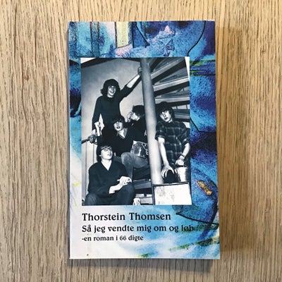Så jeg vendte mig om og løb - en roman i 66 digte, Thorstein Thomsen, genre: digte, Helt ny digtsaml