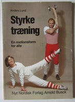 Styrketræning - En motionsform for alle, Anders Lund,