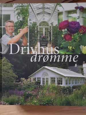 Drivhus drømme, Claus Dalby, emne: hus og have, Forlaget Klematis - Bonniers bogklubber 2007 - meget