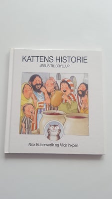 Kattens historie - Jesus til bryllup, Nick Butterworth og Mick Inkpen, Kattens historie - Jesus til 