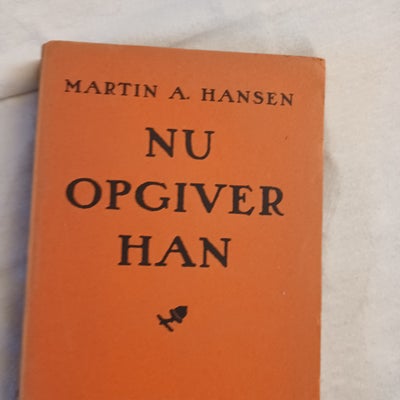 Nu opgiver han, Martin A. Hansen, genre: roman, Lidt slidt hft. bog fra 1935