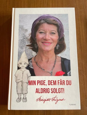 MIN PIGE, DEM FÅR DU ALDRIG SOLGT, BIRGITTE FRIGAST, ”Min pige, dem får du aldrig solgt!” er histori