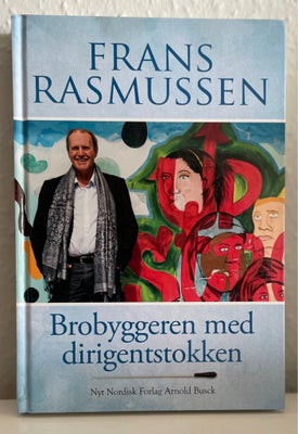 Brobyggeren med dirigentstokken, Frans Rasmussen, genre: biografi, (udsolgt fra forlaget)