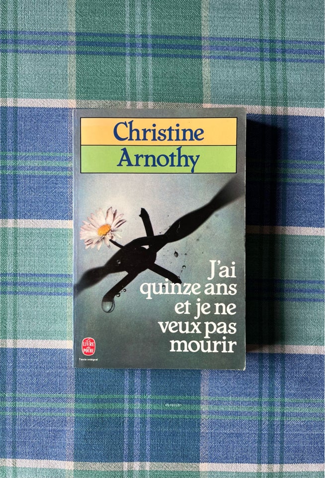 J'ai quinze ans et je ne veux pas mourir, Christine Arnothy,