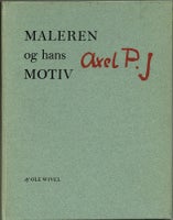 MALEREN og hans MOTIV (signeret Axel P.J.), Ole Wivel,