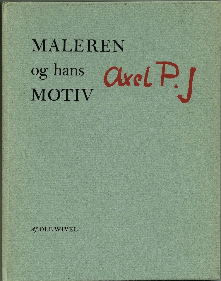 MALEREN og hans MOTIV (signeret Axel P.J.), Ole Wivel, emne: