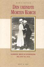 Den ukendte Morten Korch , Af Maria Rytter, dagbøger, breve og optegnelser 1876-1914. Af Maria Rytte