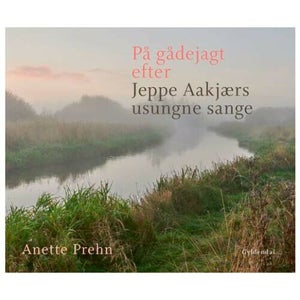 På Gådejagt Efter Jeppe Aakjærs Usungne Sange - Indbundet - Biografier & Erin...