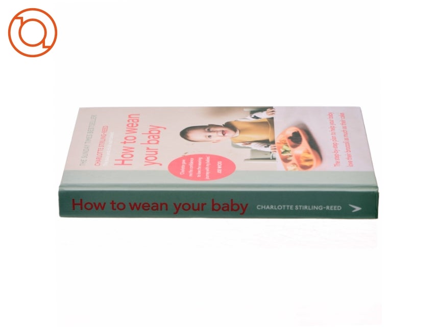 How to wean your baby : the step-by-step plan to...