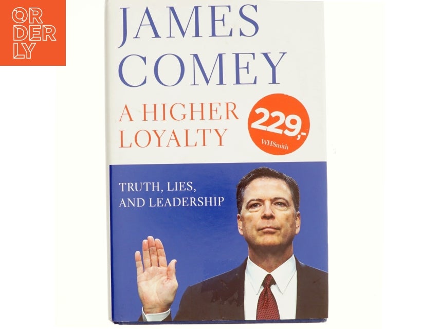 A Higher Loyalty : Truth, Lies, and Leadership b...