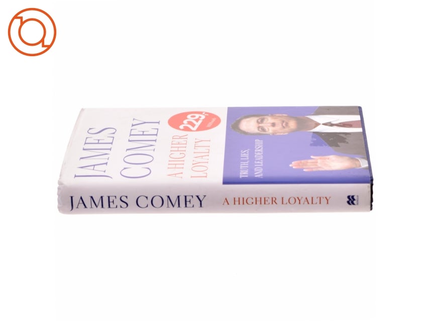 A Higher Loyalty : Truth, Lies, and Leadership b...